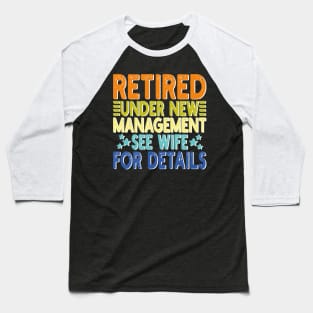 retired under new management see wife for details Baseball T-Shirt